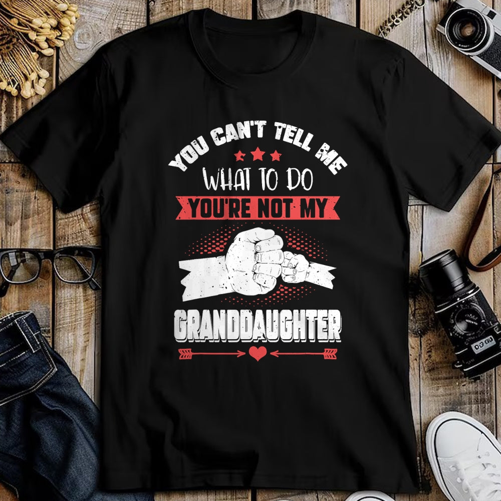 Best Grandpa Shirt, Proud Grandpa Unisex T-Shirt/Hoodie/Sweatshirt HLT00 - You can't Tell me what to do You're not my Granddaughter T-Shirt (9)