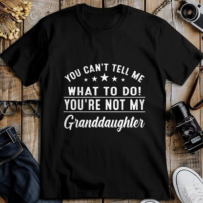 Best Grandpa Shirt, Proud Grandpa Unisex T-Shirt/Hoodie/Sweatshirt HLT00 - You Can't Tell Me What To Do You're Not My Granddaughter T-Shirt (3)