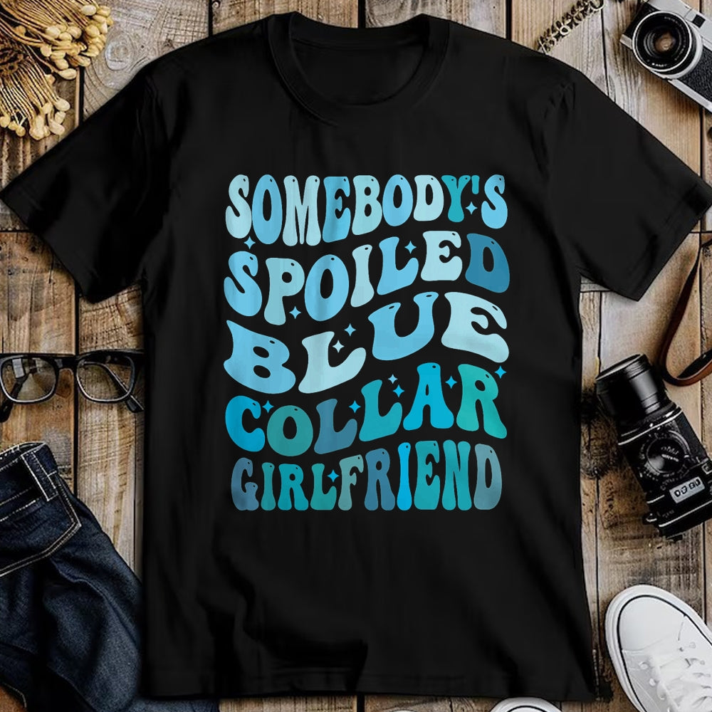 Best Wife Shirt, Wife and Husband Unisex T-Shirt/Hoodie/Sweatshirt HLT00 - Somebody's spoiled blue collar girlfriend, Funny girlfrien T-Shirt