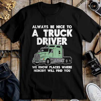 Best Truck Driver Life Shirt, Funny Trucker UnisexT-Shirt/Hoodie/Sweatshirt HLT00 - Always Be Nice to Truck Driver Funny Truckin Trucker Gift T-Shirt