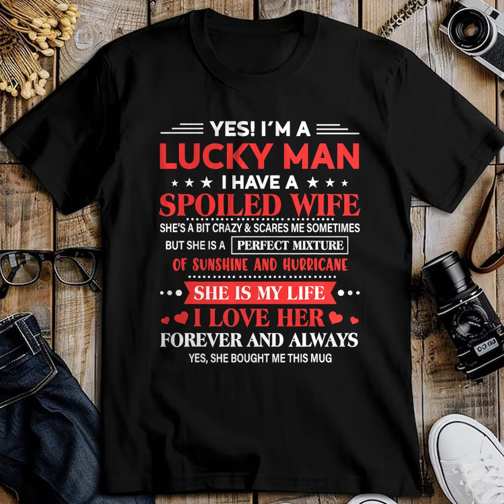 Best Wife Shirt, Wife and Husband Unisex T-Shirt/Hoodie/Sweatshirt HLT00 - Gift for wife T shirt, lucky wife   Yes I'm Lucky Man Husband Of Spoiled Wife She Bought Me This T-S