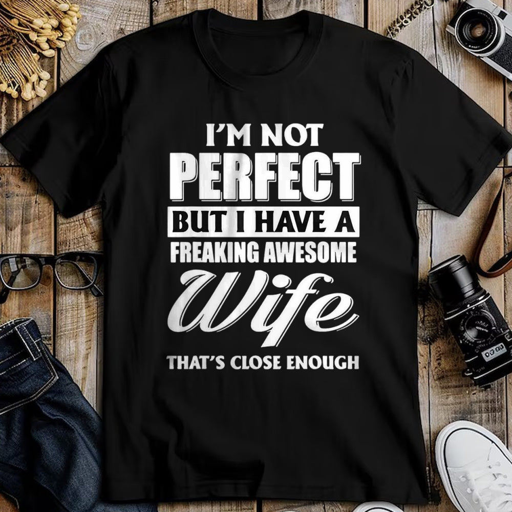 Best Husband Shirt, Wife and Husband Unisex T-Shirt/Hoodie/Sweatshirt HLT00 - I_m Not Perfect But I Have A Freaking Awesome Wife Tee T-Shirt