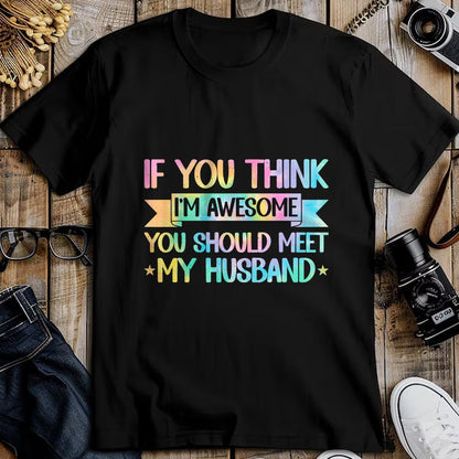 Best Wife Shirt, Wife and Husband Unisex T-Shirt/Hoodie/Sweatshirt HLT00 - If You Think I'm Awesome You Should Meet My Husband Funny T-Shirt (1)