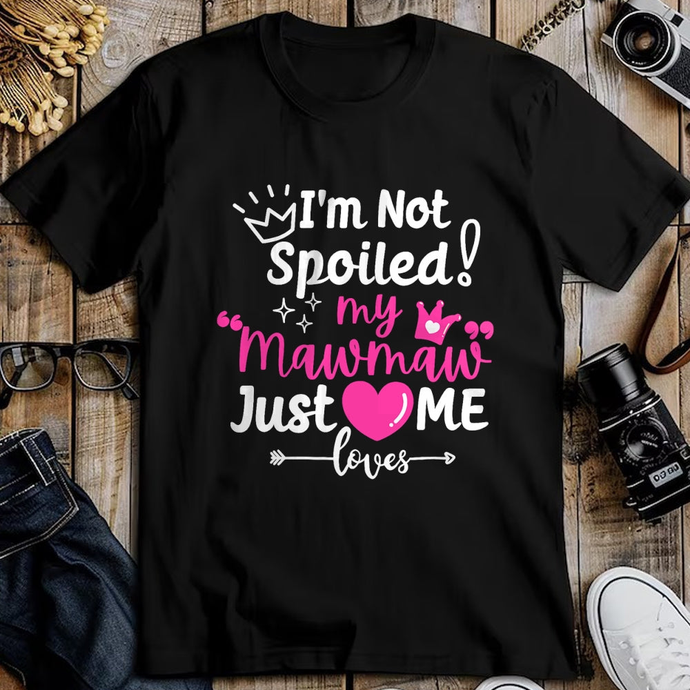 Best Wife Shirt, Wife and Husband Unisex T-Shirt/Hoodie/Sweatshirt HLT00 - I'm Not Spoiled My Mawmaw Just Loves Me Team Girls Matching T-Shirt