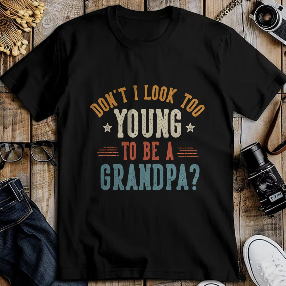 Best Grandpa Shirt, Proud Grandpa Unisex T-Shirt/Hoodie/Sweatshirt HLT00 - Don't I Look Too Young to Be A Grandpa Father's Day Papa T-Shirt (1)