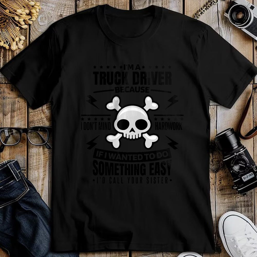 Best Truck Driver Life Shirt, Funny Trucker UnisexT-Shirt/Hoodie/Sweatshirt HLT00 - I'm A Truck Driver I Don't Mind Hardwork, Truck Driving Premium Tri-blend T-Shirt