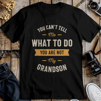 Best Grandpa Shirt, Proud Grandpa Unisex T-Shirt/Hoodie/Sweatshirt HLT00 - You can't tell me what to do you are not my grandson T-Shirt