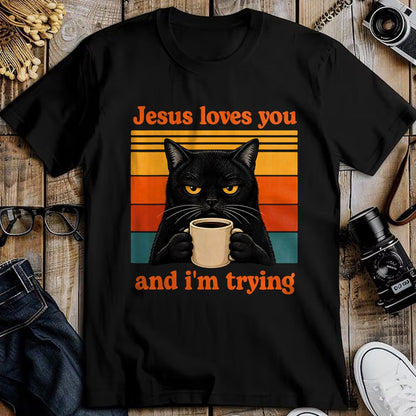 Cat Love Shirt, Funny Cat Lover Gift UnisexT-Shirt/Hoodie/Sweatshirt HLT00 - Jesus Loves You and I_m Trying Christian Black Cat Coffee T-Shirt