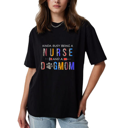 Funny Nurse Shirt, Nurse Unisex T-Shirt/Hoodie/Sweatshirt HLT00 - Kinda busy being a Nurse and a dog mom for dog lovers T-Shirt