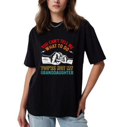 Best Grandpa Shirt, Proud Grandpa Unisex T-Shirt/Hoodie/Sweatshirt HLT00 - You Can't Tell Me What To Do You're Not My Granddaughter T-Shirt (2)