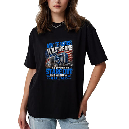 Best Truck Driver Life Shirt, Funny Trucker UnisexT-Shirt/Hoodie/Sweatshirt HLT00 - My Teacher was Wrong Funny Truck Driver Trucker Semi-Trailer T-Shirt