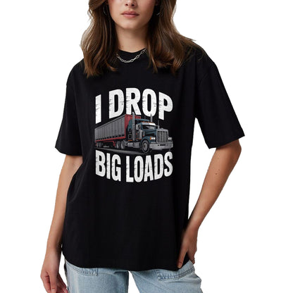 Best Truck Driver Life Shirt, Funny Trucker UnisexT-Shirt/Hoodie/Sweatshirt HLT00 - I Drop Big Loads Trucker Truck Driver Humor T-Shirt