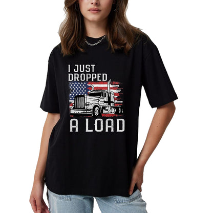 Best Truck Driver Life Shirt, Funny Trucker UnisexT-Shirt/Hoodie/Sweatshirt HLT00 - Fun Trucker Truck Driver Funny I just Dropped a Load T-Shirt