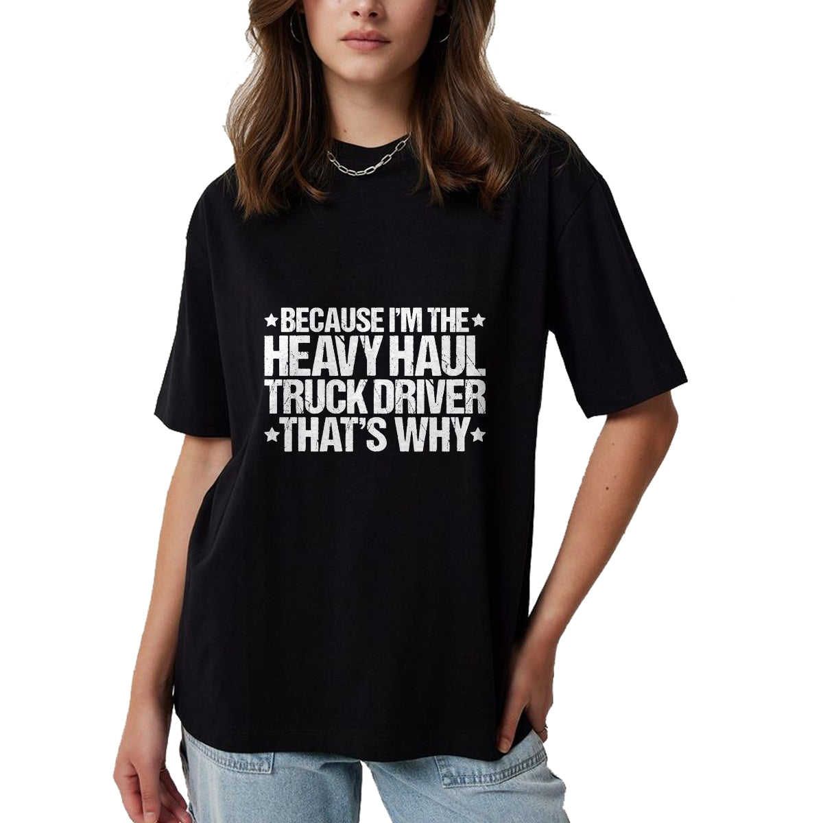 Best Truck Driver Life Shirt, Funny Trucker UnisexT-Shirt/Hoodie/Sweatshirt HLT00 - Because I'm the Heavy Haul Truck Driver That's Why T-Shirt