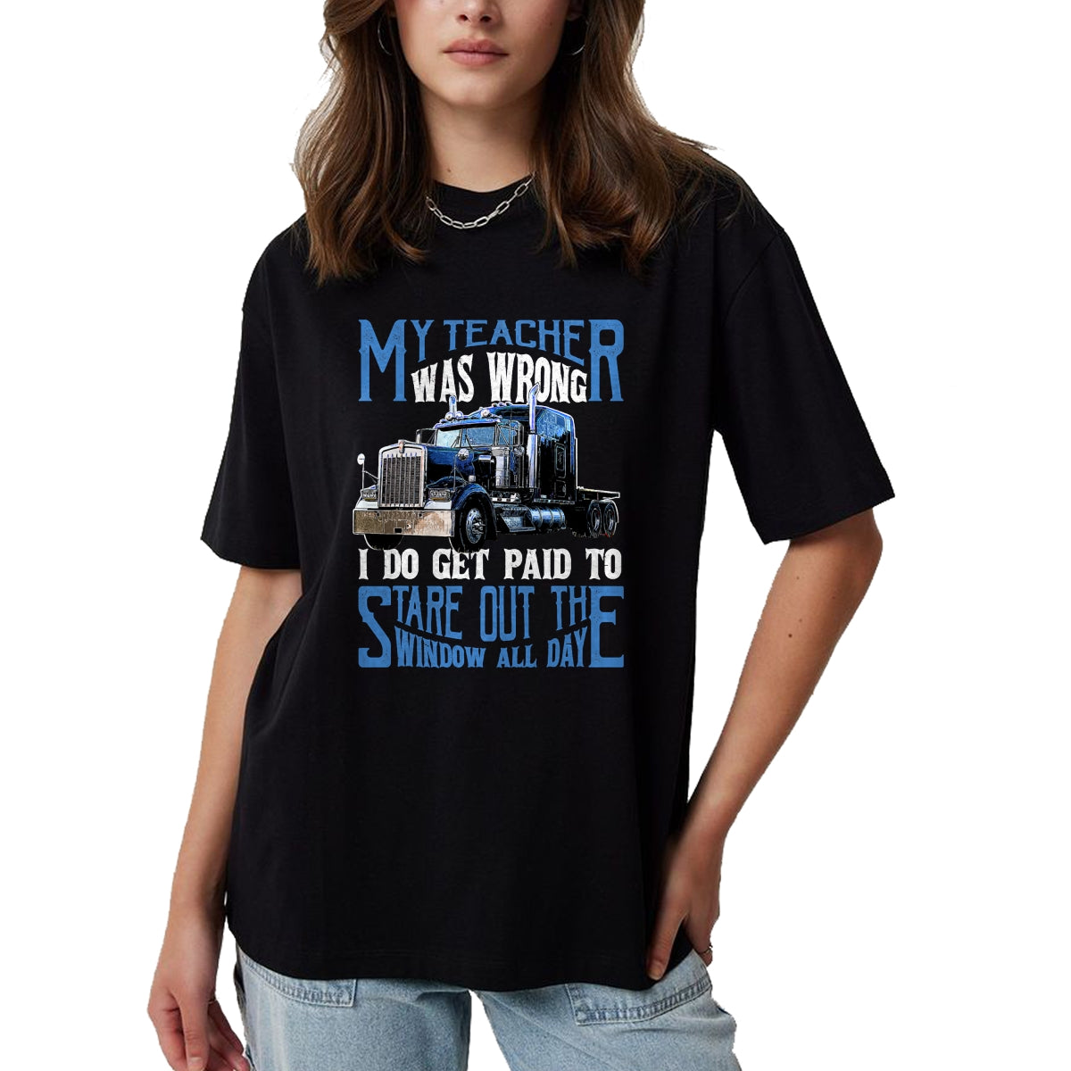 Best Truck Driver Life Shirt, Funny Trucker UnisexT-Shirt/Hoodie/Sweatshirt HLT00 - My Teacher was Wrong Trucker Gift Funny Truck Driver Men T-Shirt Small