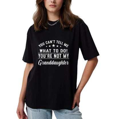Best Grandpa Shirt, Proud Grandpa Unisex T-Shirt/Hoodie/Sweatshirt HLT00 - You Can't Tell Me What To Do You're Not My Granddaughter T-Shirt (3)