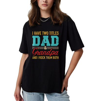 Best Grandpa Shirt, Proud Grandpa Unisex T-Shirt/Hoodie/Sweatshirt HLT00 - I have two titles dad and grandpa and I rock them both T-Shirt (1)