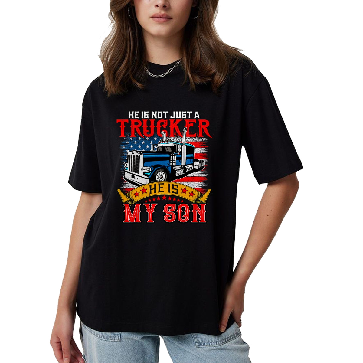Best Truck Driver Life Shirt, Funny Trucker UnisexT-Shirt/Hoodie/Sweatshirt HLT00 - He Is Not Just A Trucker My Son Proud Son Driver Trucker T-Shirt