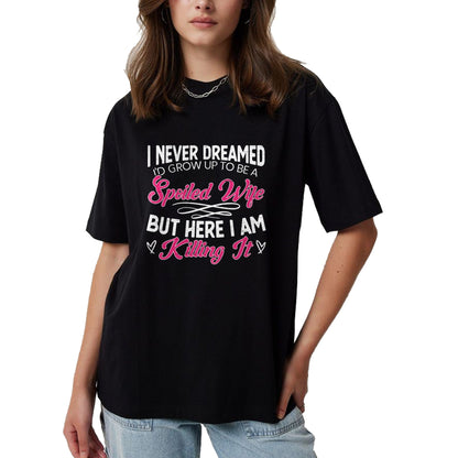Best Wife Shirt, Wife and Husband Unisex T-Shirt/Hoodie/Sweatshirt HLT00 - Gift for wife T shirt, spoiled wife   I Never Dreamed I'd Grow Up To Be a Spoiled Wife Sweatshirt (2)