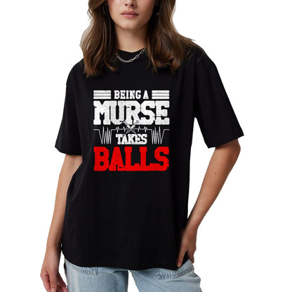 Funny Nurse Shirt, Nurse Unisex T-Shirt/Hoodie/Sweatshirt HLT00 - Being a nurse takes balls Nurses funny Nurse T-Shirt