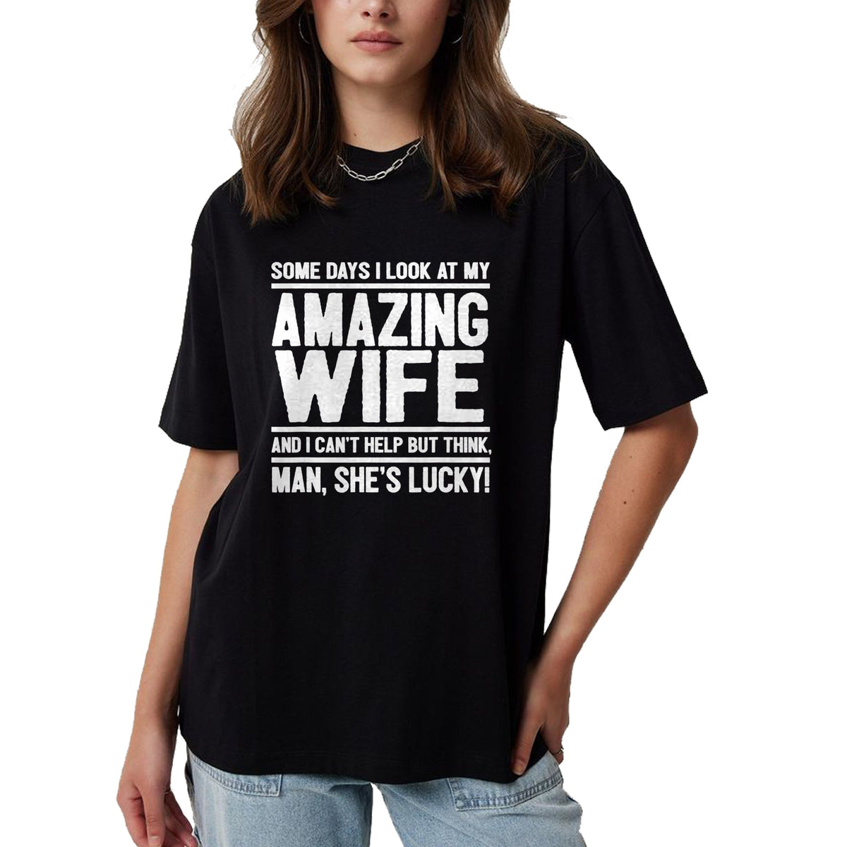 Best Wife Shirt, Wife and Husband Unisex T-Shirt/Hoodie/Sweatshirt HLT00 - Gift for wife T shirt, lucky wife   I Look At My Amazing Wife - Man, She's Lucky T-Shirt