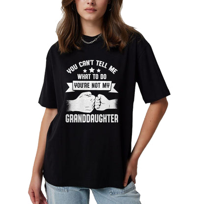Best Grandpa Shirt, Proud Grandpa Unisex T-Shirt/Hoodie/Sweatshirt HLT00 - You can't Tell me what to do You're not my Granddaughter T-Shirt (8)