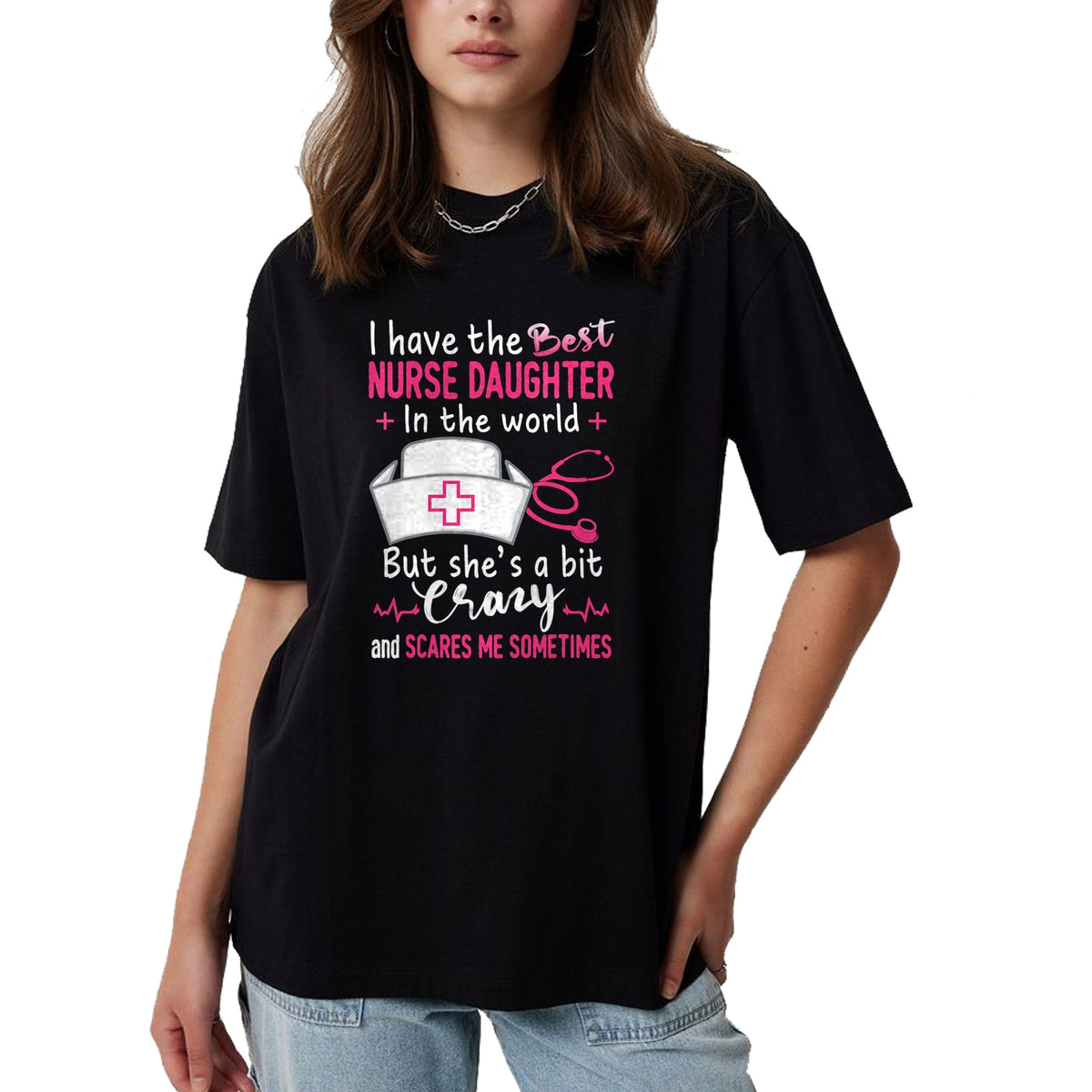 Funny Nurse Shirt, Nurse Unisex T-Shirt/Hoodie/Sweatshirt HLT00 - I Have The Best Nurse Daughter In The World Funny Gift T-Shirt