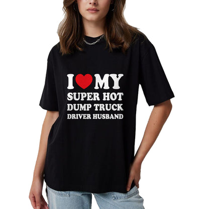 Best Truck Driver Life Shirt, Funny Trucker UnisexT-Shirt/Hoodie/Sweatshirt HLT00 - I Love My Super Hot Dump Truck Driver Husband Funny Wife T-Shirt