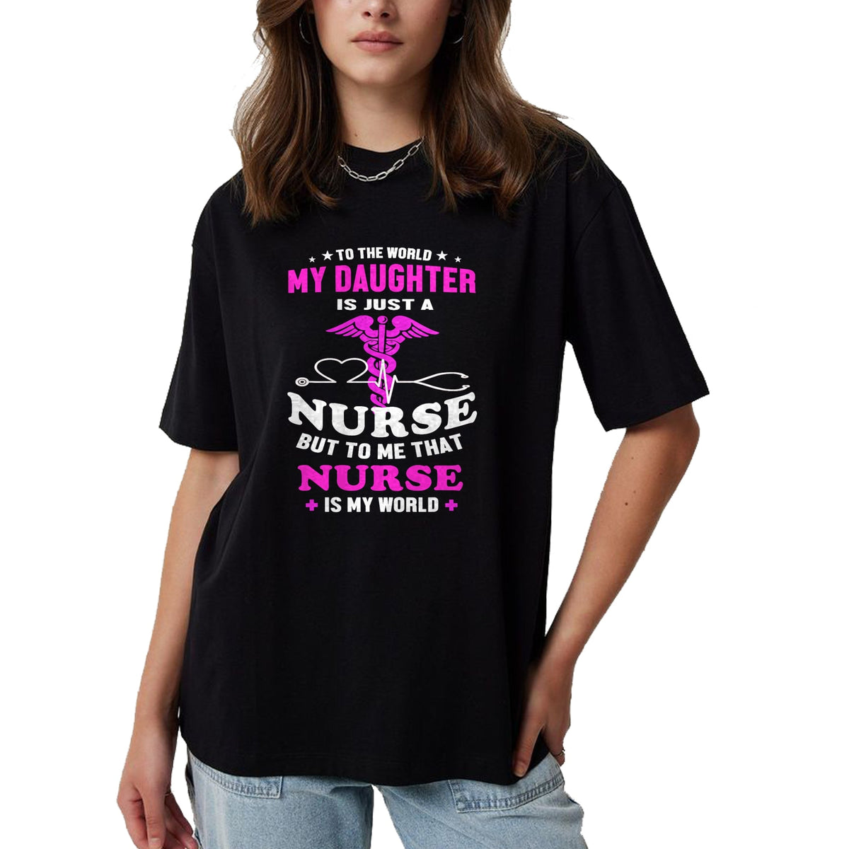 Funny Nurse Shirt, Nurse Unisex T-Shirt/Hoodie/Sweatshirt HLT00 - To The World My Daughter Is Just A Nurse Nurse Mom tshirt T-Shirt