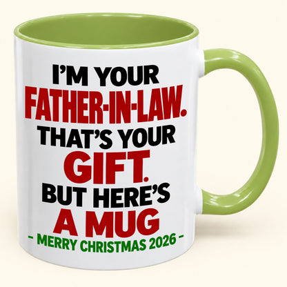 I'M YOUR FATHER-IN-LAW THAT'S YOUR GIFT - FUNNY CHRISTMAS 2026 - GIFT ACCENT COFFEE MUG - HLT00 (SKU2610-693)