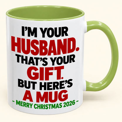 I'M YOUR HUSBAND THAT'S YOUR GIFT - FUNNY CHRISTMAS 2026 - GIFT ACCENT COFFEE MUG - HLT00 (SKU2610-603)