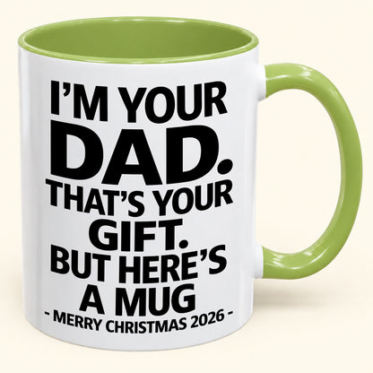 I’M YOUR DAD, THAT’S YOUR GIFT - FUNNY CHRISTMAS 2026 - GIFT ACCENT COFFEE MUG (SKU2610-479)