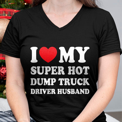 Best Truck Driver Life Shirt, Funny Trucker UnisexT-Shirt/Hoodie/Sweatshirt HLT00 - I Love My Super Hot Dump Truck Driver Husband Funny Wife T-Shirt