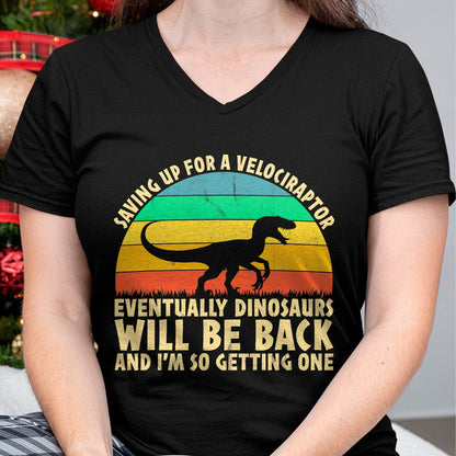 Best Dinosaur Lover Shirt, Funny Dinosaur UnisexT-Shirt/Hoodie/Sweatshirt HLT00 - Saving Up for A Velociraptor - Funny Dinosaur Lovers T-Shirt