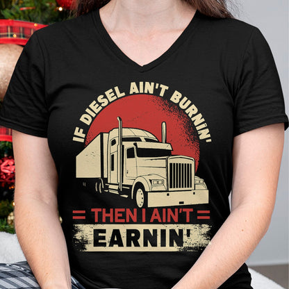Best Truck Driver Life Shirt, Funny Trucker UnisexT-Shirt/Hoodie/Sweatshirt HLT00 - If Diesel Aint Burning I Aint Earning Semi Truck Driver T-Shirt