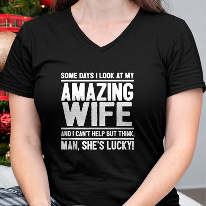 Best Wife Shirt, Wife and Husband Unisex T-Shirt/Hoodie/Sweatshirt HLT00 - I Look At My Amazing Wife - Man, She's Lucky T-Shirt