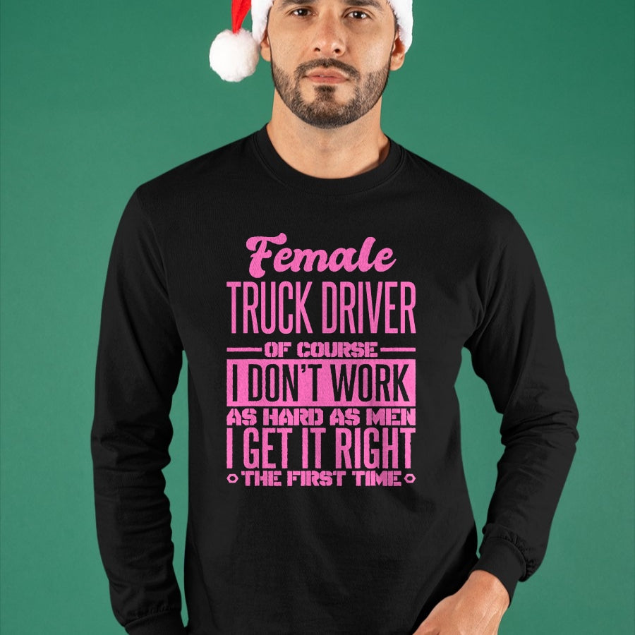 Best Truck Driver Life Shirt, Funny Trucker UnisexT-Shirt/Hoodie/Sweatshirt HLT00 - Female Truck Driver Get It Right The First Time T-Shirt