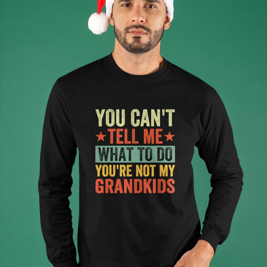 Best Grandpa Shirt, Proud Grandpa Unisex T-Shirt/Hoodie/Sweatshirt HLT00 - You can't Tell me what to do You're not my Grandkids T-Shirt