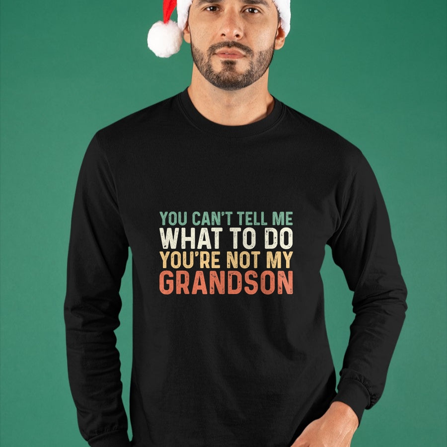 Best Grandpa Shirt, Proud Grandpa Unisex T-Shirt/Hoodie/Sweatshirt HLT00 - You Can't Tell Me What To Do You're Not My Grandson T-Shirt