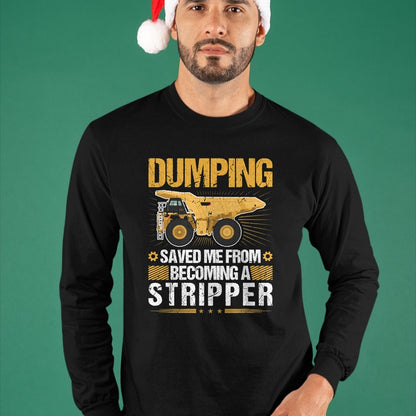 Best Truck Driver Life Shirt, Funny Trucker UnisexT-Shirt/Hoodie/Sweatshirt HLT00 - Dumping Saved Me, Dump Truck Haul Truck Driver T-Shirt