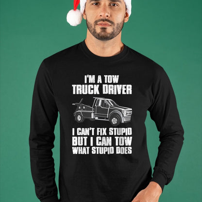 Best Truck Driver Life Shirt, Funny Trucker UnisexT-Shirt/Hoodie/Sweatshirt HLT00 - I'm a Tow Truck Driver I Can't Fix Stupid Gift Towing T-Shirt