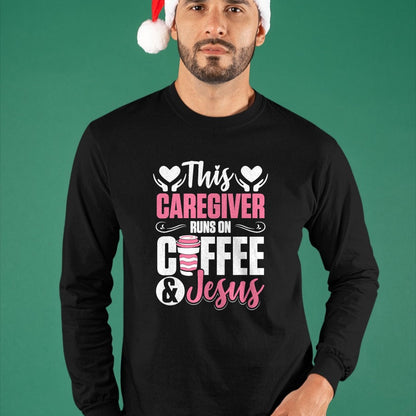 Funny Nurse Shirt, Nurse Unisex T-Shirt/Hoodie/Sweatshirt HLT00 - Nurse Caretaker This Caregiver Runs On Coffee And Jesus T-Shirt