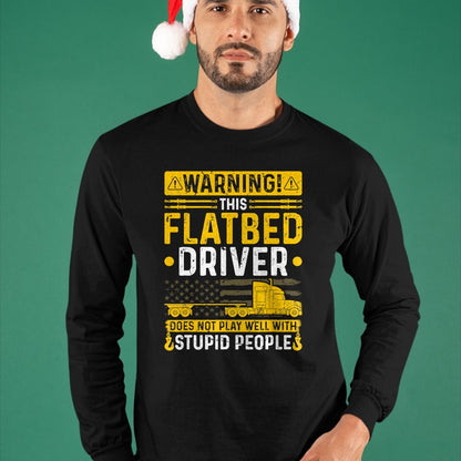 Best Truck Driver Life Shirt, Funny Trucker UnisexT-Shirt/Hoodie/Sweatshirt HLT00 - Flatbedder Truck Driver Warning, Funny Flatbed Trucker T-Shirt