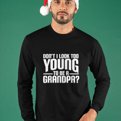 Best Grandpa Shirt, Proud Grandpa Unisex T-Shirt/Hoodie/Sweatshirt HLT00 - Don't I Look Too Young to Be A Grandpa Funny Gift T-Shirt
