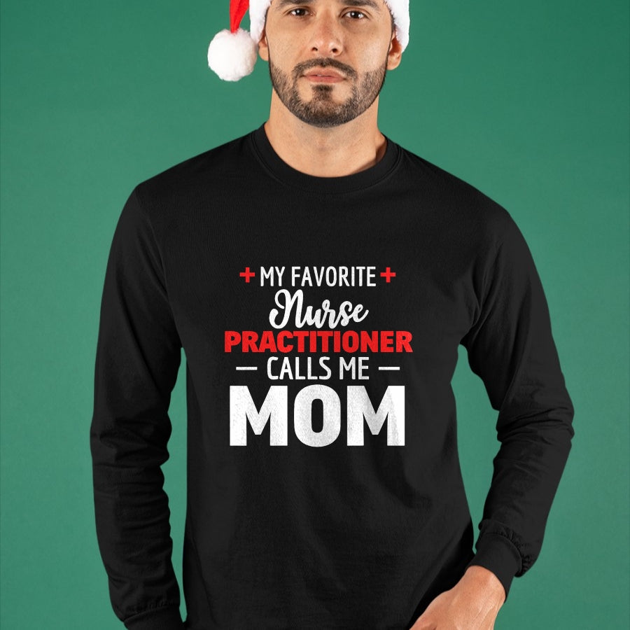 Funny Nurse Shirt, Nurse Unisex T-Shirt/Hoodie/Sweatshirt HLT00 - My Favorite Nurse Practitioner Calls Me Mom T-Shirt