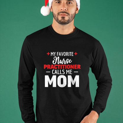 Funny Nurse Shirt, Nurse Unisex T-Shirt/Hoodie/Sweatshirt HLT00 - My Favorite Nurse Practitioner Calls Me Mom T-Shirt