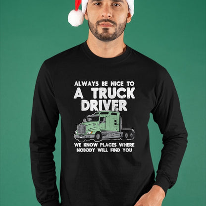 Best Truck Driver Life Shirt, Funny Trucker UnisexT-Shirt/Hoodie/Sweatshirt HLT00 - Always Be Nice to Truck Driver Funny Truckin Trucker Gift T-Shirt