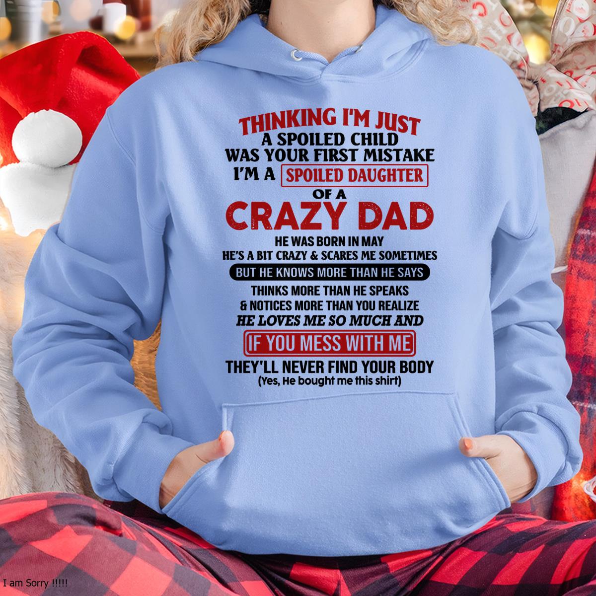 I Am Spoiled Daughter Of A Crazy Dad - Gift for Daughter From Dad - HLT05 (SKU-TDD-SPOILED-05)