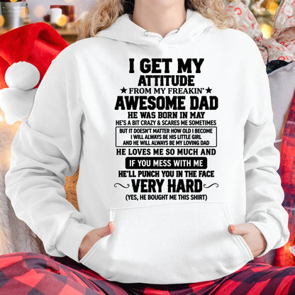 MAY - I GET MY ATTITUDE FROM MY FREAKIN’ AWESOME DAD - SHIRT FROM DAD TO DAUGHTER - HLT05 (SKU2609-179-05)