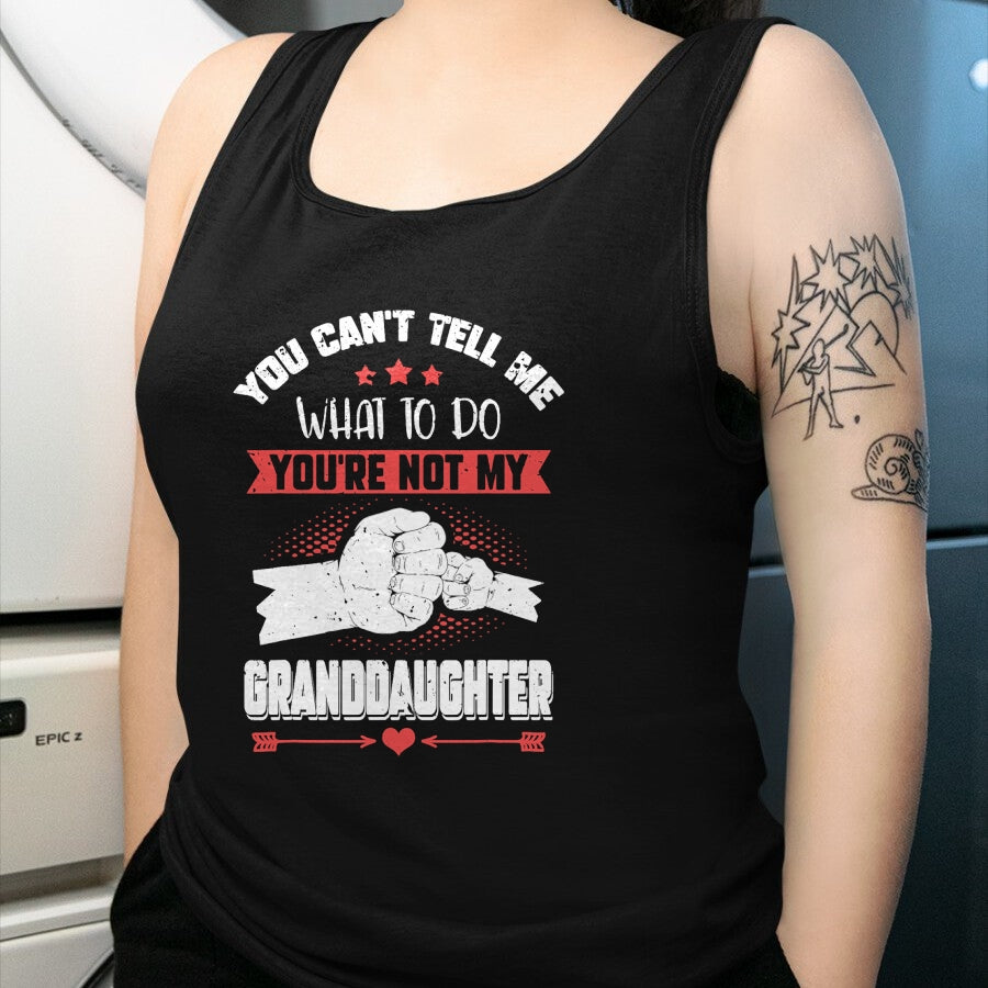 Best Grandpa Shirt, Proud Grandpa Unisex T-Shirt/Hoodie/Sweatshirt HLT00 - You can't Tell me what to do You're not my Granddaughter T-Shirt (9)